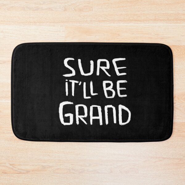 Item preview, Irish Humor, Irish Saying, Sure Itll be Grand designed and sold by badlydrawnbabe.