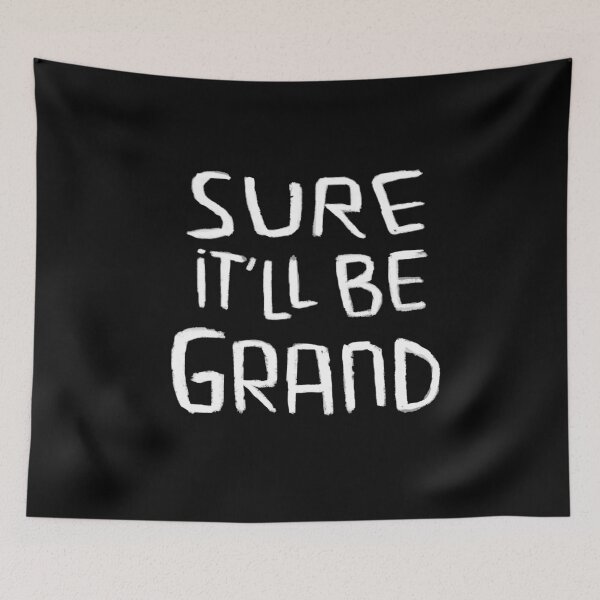 Item preview, Irish Humor, Irish Saying, Sure Itll be Grand designed and sold by badlydrawnbabe.