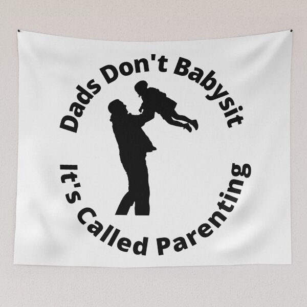 Item preview, Dads Don't Babysit it's called parenting designed and sold by player-502.