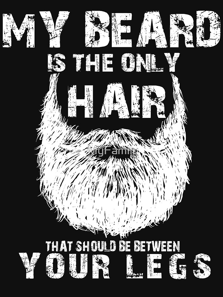 My Beard The Only Hair That Should Be Between Yourlegs Shirt My Beard The Only Hair That Should Be Between Yourlegs Shirt