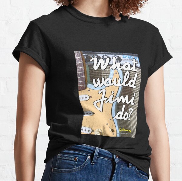 What Would Jimi Do? Classic T-Shirt