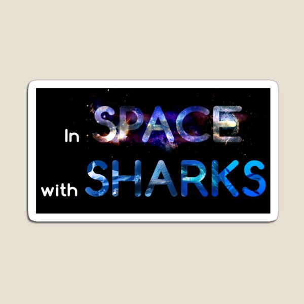 In SPACE with SHARKS Magnet