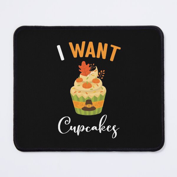 Item preview, I Want Cupcakes Funny Thanksgiving Cupcake Lover designed and sold by SharpThreadZ.
