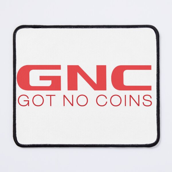 Item preview, GNC Got No Coins Bold designed and sold by MaraeVipond.