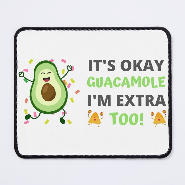 Item preview, It's Okay Guacamole I'm Extra Too! designed and sold by appareltolove.