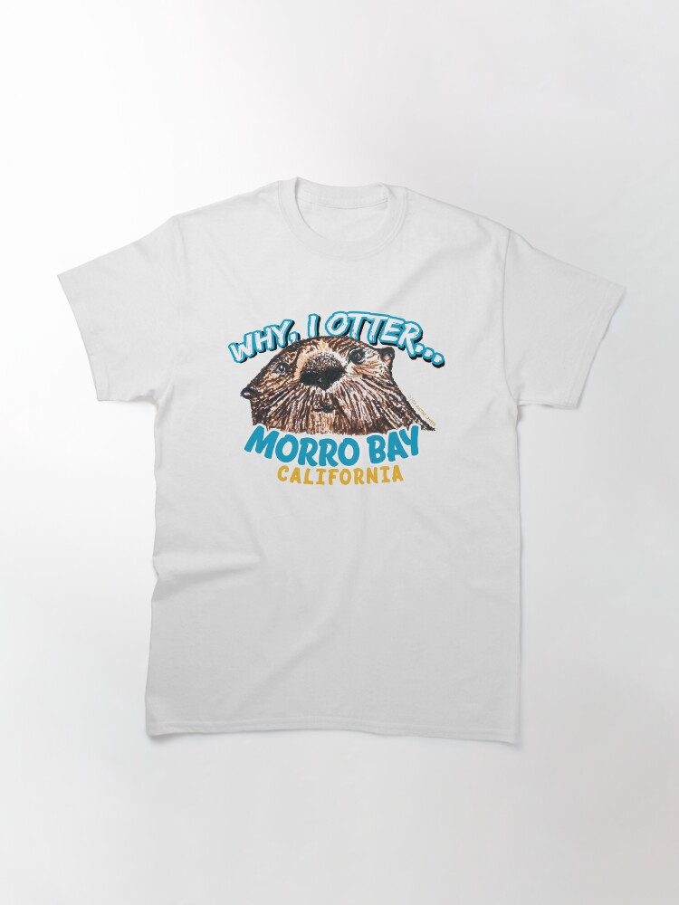Thumbnail 3 of 7, Classic T-Shirt, Why I Otter Morro Bay California Central Coast Funny Otter designed and sold by JustineJLarsen.