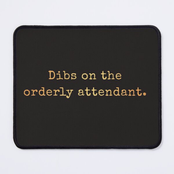 Item preview, Dibs On The Orderly Attendant  designed and sold by AscendMerch.