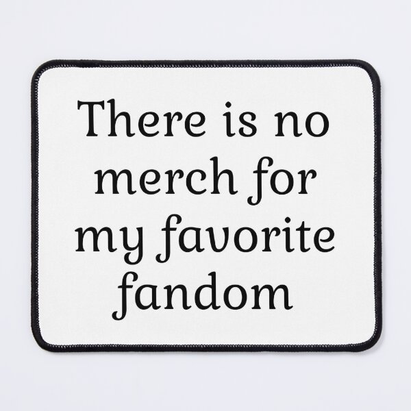 Item preview, There is no merch for my favorite fandom designed and sold by LittleDollGames.