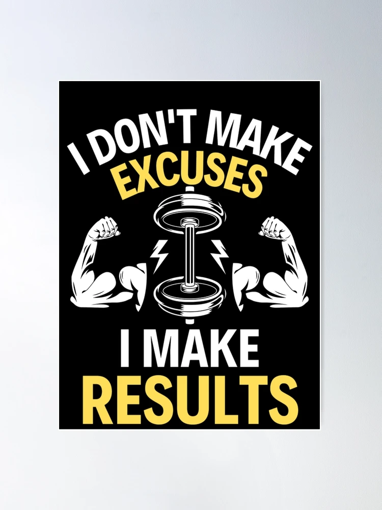 Copy of I Don't Make Excuses I Make Results Gym Fitness Funny