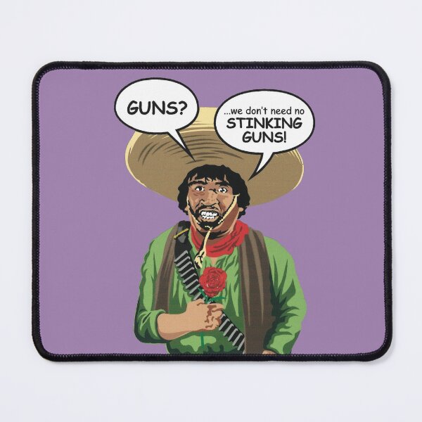 Item preview, GUNS? We don't need no STINKING GUNS! designed and sold by Allen Peterson.