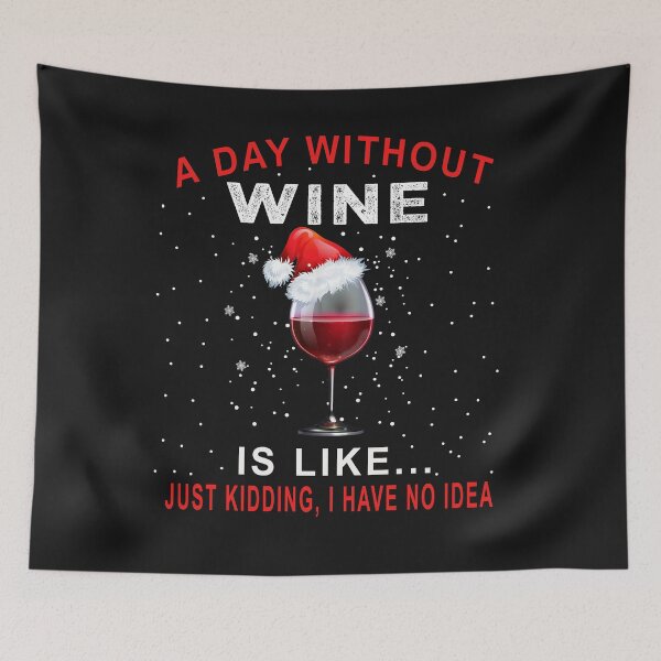 Item preview, A Day Without Wine Is Like Just Kidding I Have No Idea designed and sold by Lynette1241.