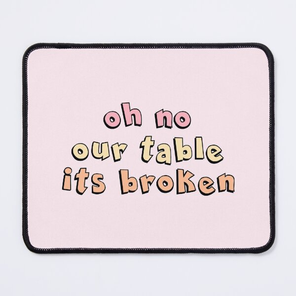 Item preview, oh no our table its broken designed and sold by NobodysHero.