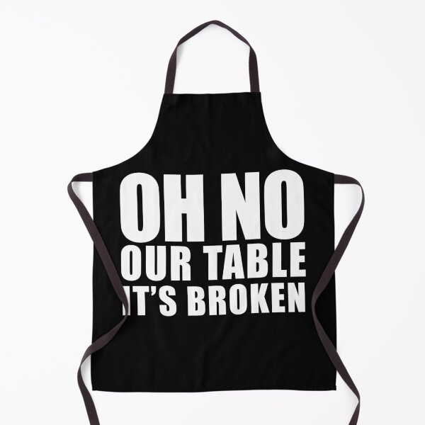 Item preview, OH NO OUR TABLE ITS BROKEN designed and sold by NobodysHero.