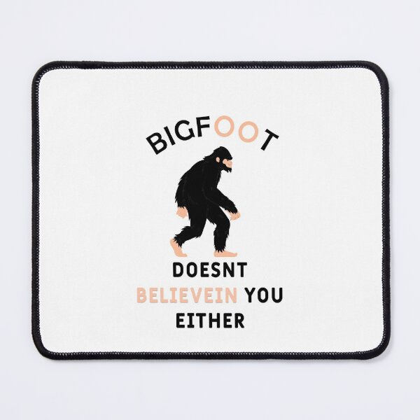 Item preview, Bigfoot Doesnt Believe In You Either designed and sold by XBdesigner.