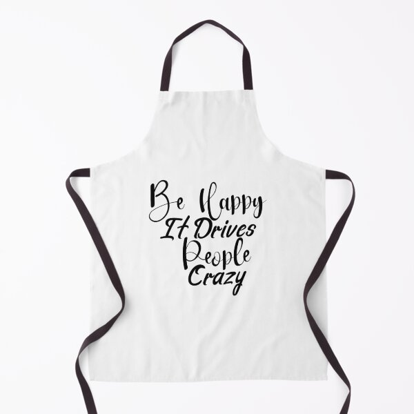 Item preview, Be Happy It Drives People Crazy designed and sold by Artnight.