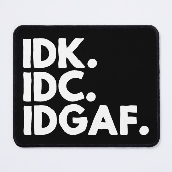 Item preview, IDK. IDC. IDGAF designed and sold by pnkpopcorn.