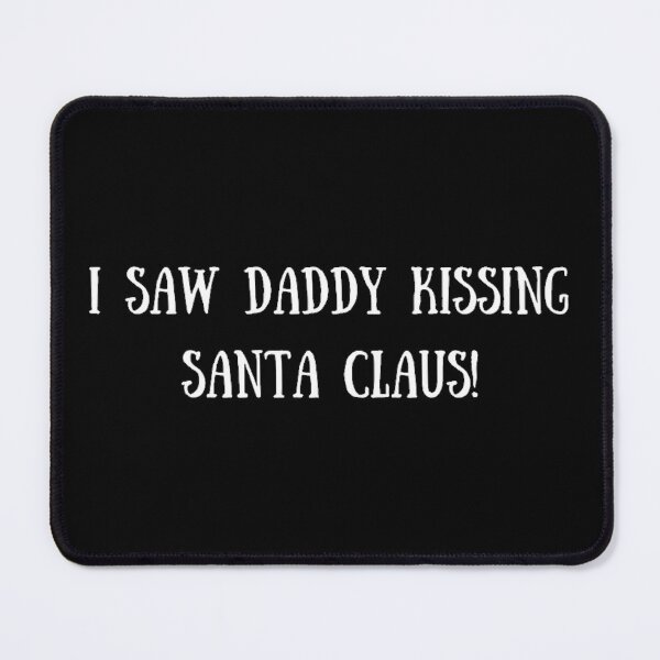 Item preview, Daddy’s Kissing Santa Claus! (Merry Christmas) designed and sold by TheUrbanStyle.
