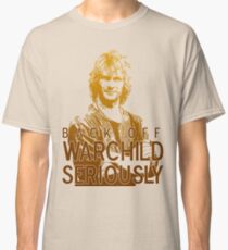 Back off Warchild - SERIOUSLY Classic T-Shirt
