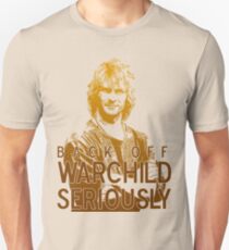 Back off Warchild - SERIOUSLY Unisex T-Shirt