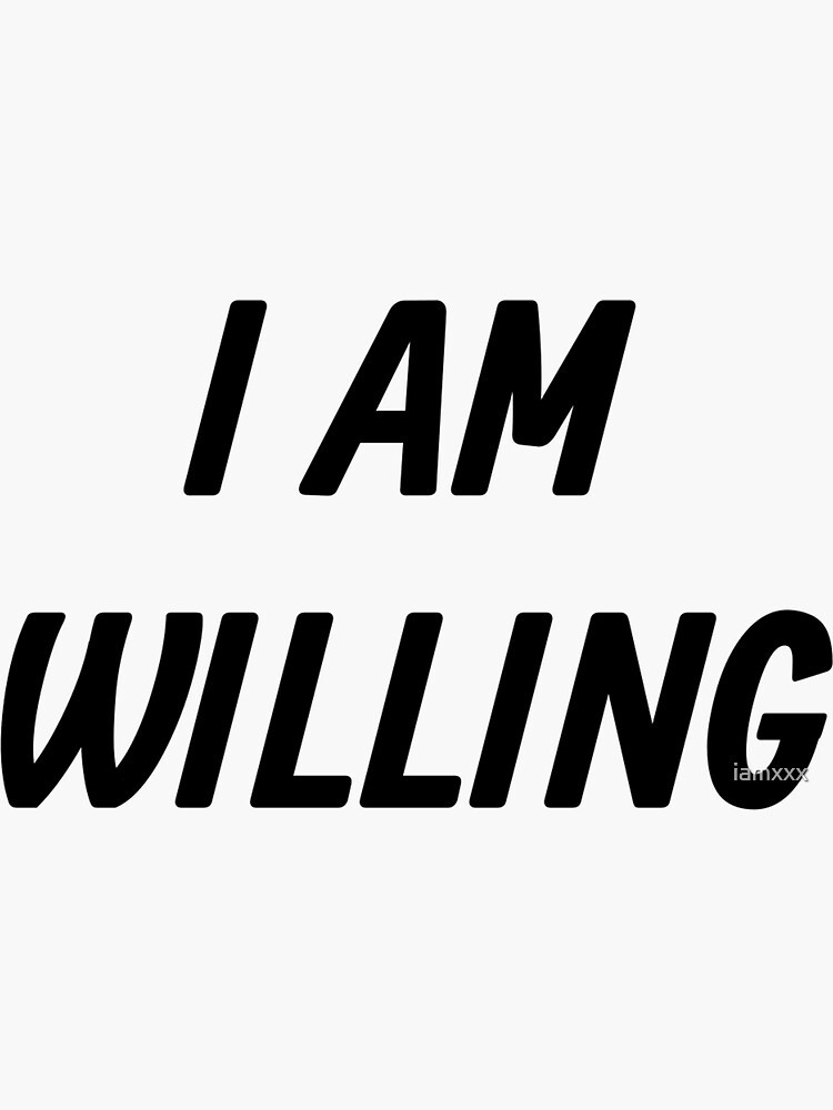 i-am-willing-sticker-for-sale-by-iamxxx-redbubble