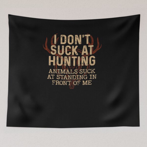 Item preview, I Don't Suck At Hunting Animals Suck At Standing In Front designed and sold by denisemcgowan.