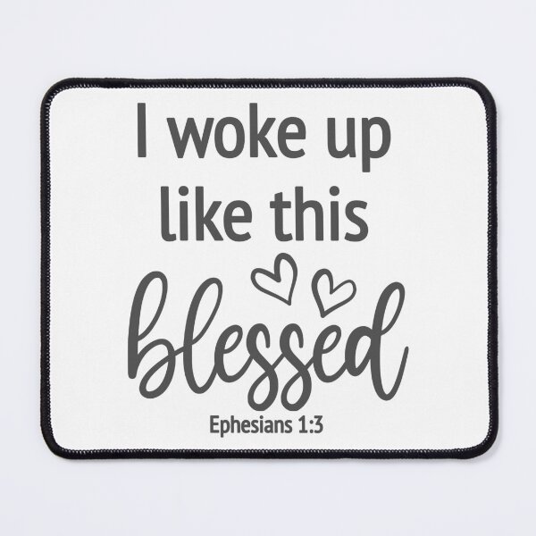 Item preview, Christian Design - I Woke Up Like This, Blessed - Ephesians 1 verse 3 designed and sold by simplydesignart.