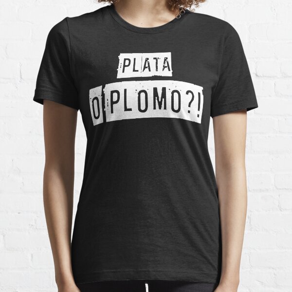 Plata O Plomo! Essential T-Shirt