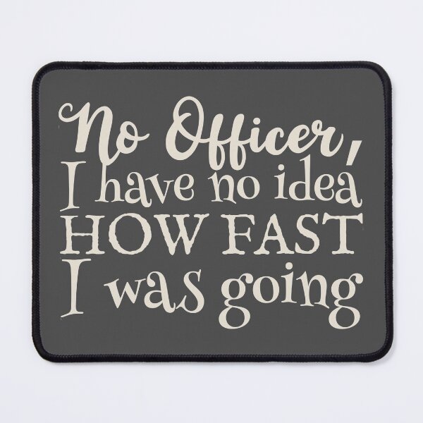 Item preview, Sarcastic No Officer, I Have No Idea How Fast I Was Going White Lie Slogan designed and sold by TrulyEpoque.
