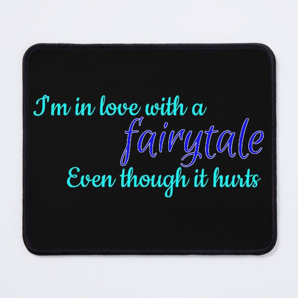 Item preview, I'm in love with a fairytale even though it hurts designed and sold by Breathingmusic.