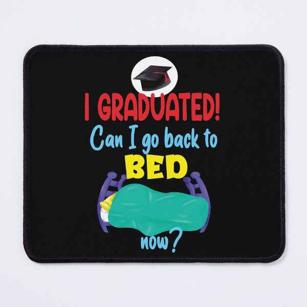 Item preview, I Graduated! Can I Go to Back to Bed Now? designed and sold by orangeblue21.