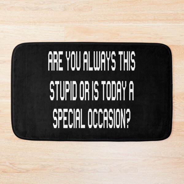 Item preview, Are you always this stupid or is today a special occasion designed and sold by pnkpopcorn.