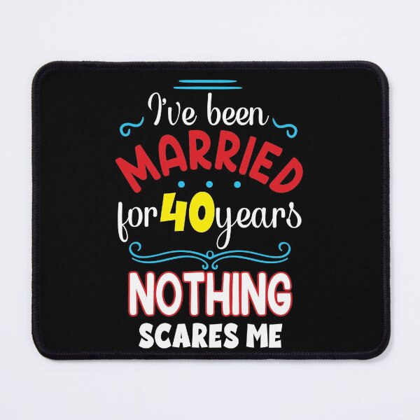 Item preview, I've Been Married for 40 Years, Nothing Scares me, Wedding Anniversary Quote designed and sold by orangeblue21.
