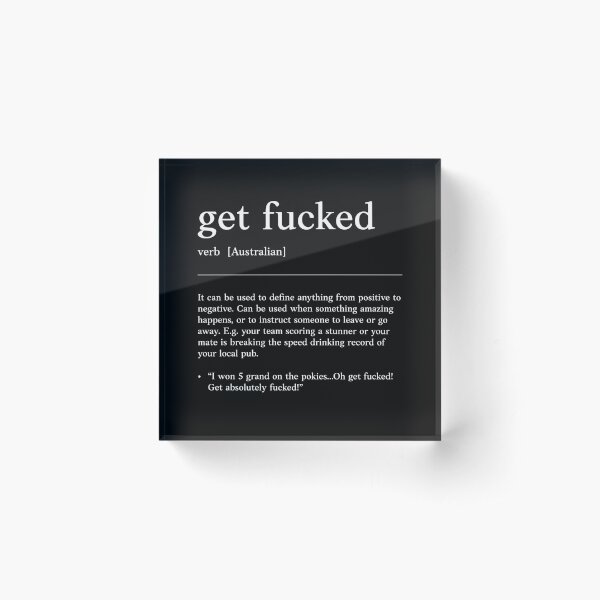 Get Fucked | Funny Australian slang, phrase and humor definition Acrylic Block