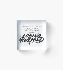 Sometimes following your heart... Acrylic Block
