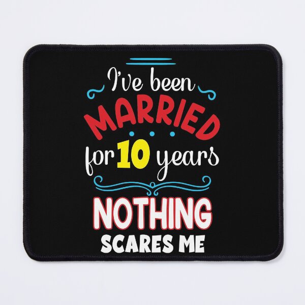 Item preview, I've Been Married for 10 Years Nothing Scares me, Wedding Anniversary Quote designed and sold by orangeblue21.