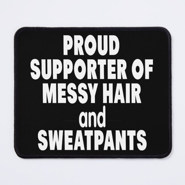 Item preview, Proud supporter of messy hair and sweatpants designed and sold by pnkpopcorn.