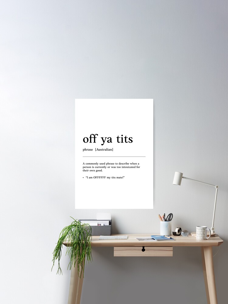 Off ya tits, Drunk as AF, Funny Australian slang, phrase and humor  definition Poster for Sale by Magic Mango