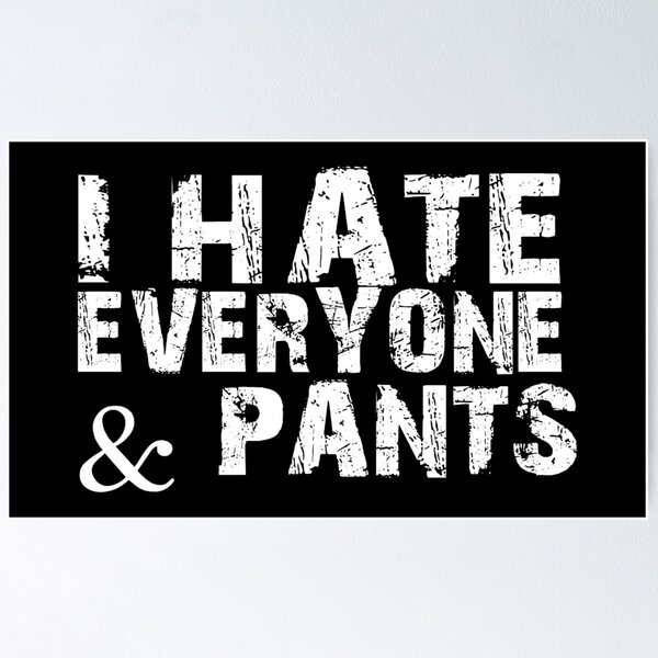Item preview, I hate everyone & pants designed and sold by pnkpopcorn.