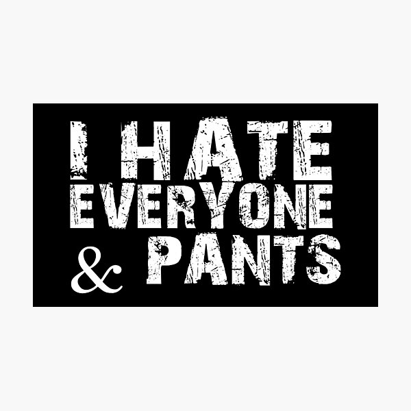 Item preview, I hate everyone & pants designed and sold by pnkpopcorn.