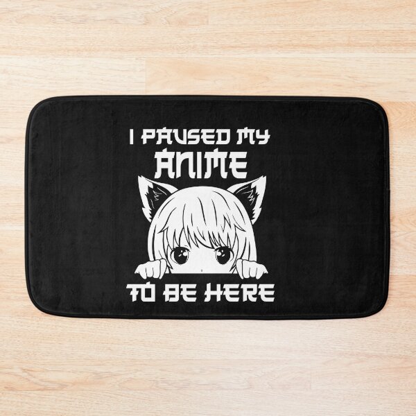 Item preview, I Paused My Anime To Be Here designed and sold by binly123.