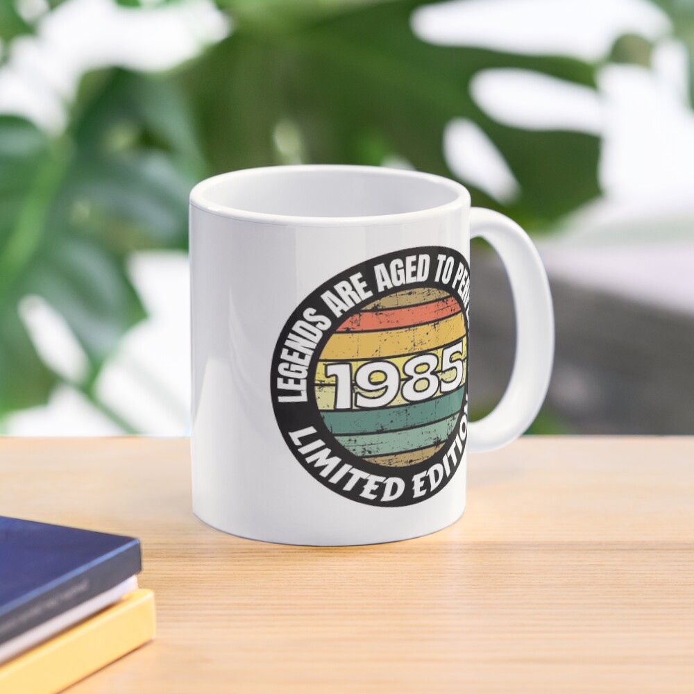 Birth Year Mug 1985 Legends Are Aged To Perfection Limited Edition 1985 Coffee Lover Mug