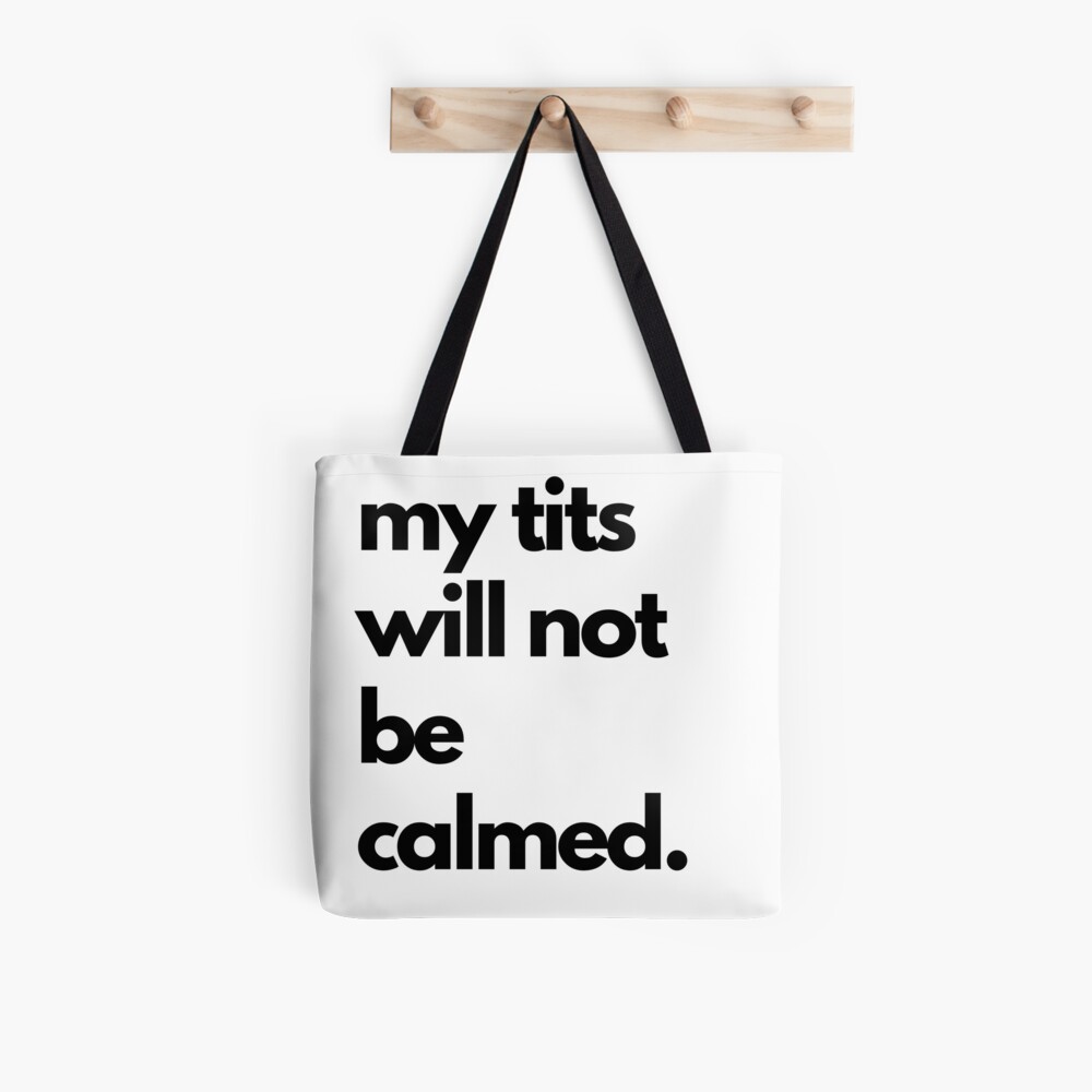 Calm your tits? No. My tits will not be calmed. Poster for Sale