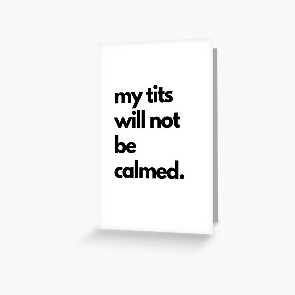 Calm your tits? No. My tits will not be calmed. Poster for Sale by  AnAwkwardOtter