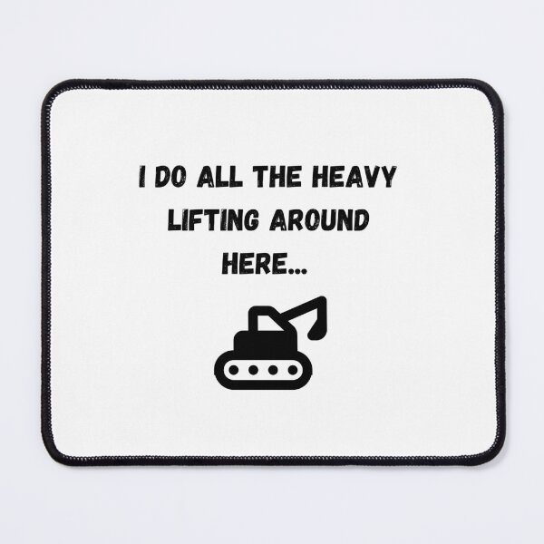 Item preview, Heavy Lifting Machinery - I do all the heavy lifting around here designed and sold by Wpportfo.