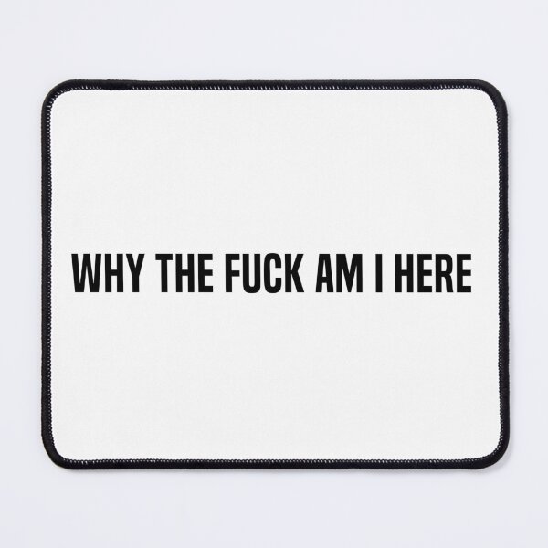 Item preview, why the fuck am i here ! designed and sold by AyateeArt.
