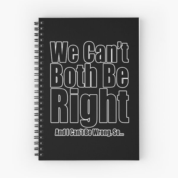 Item preview, We Can't Both Be Right And I Can't Be Wrong Funny Conflict Design designed and sold by Jason Gilbert.