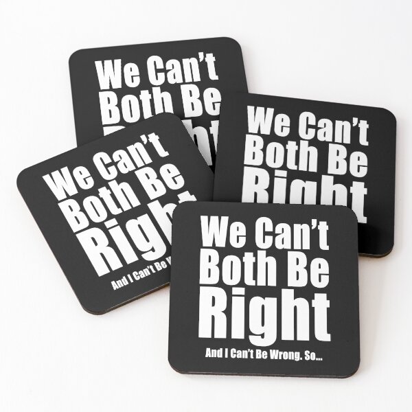 Item preview, We Can't Both Be Right And I Can't Be Wrong Funny Conflict Design designed and sold by Jason Gilbert.