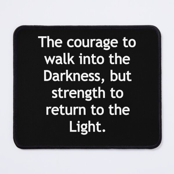 Item preview, The courage to walk into the Darkness, but strength to return to the Light. designed and sold by Gamerss4Life.