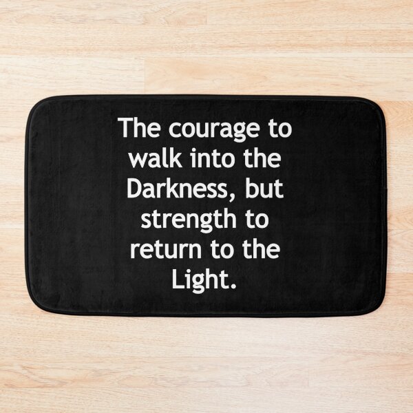 Item preview, The courage to walk into the Darkness, but strength to return to the Light. designed and sold by Gamerss4Life.