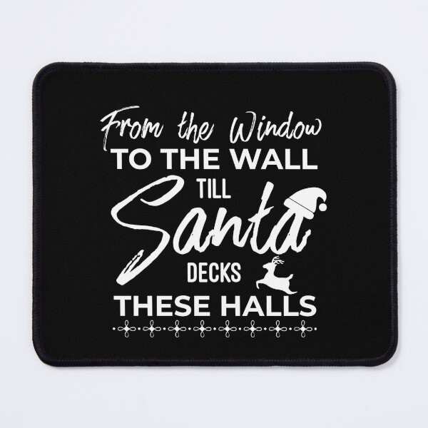 Item preview, From The Window To The Wall Till Santa Decks These Halls designed and sold by HJATA99.